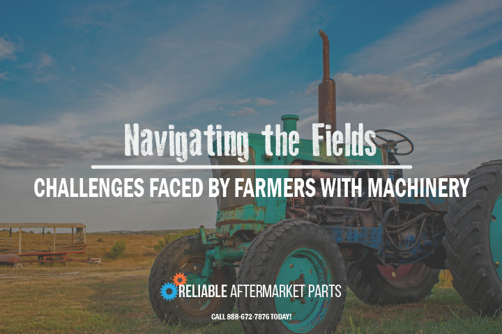 Navigating the Fields: Common Challenges Faced by Farmers with Machinery