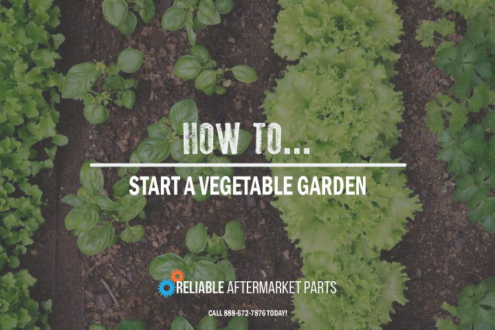 How To Start A Vegetable Garden Reliable Aftermarket Parts Inc®